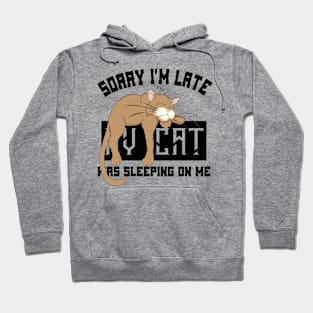 Sorry I’m Late My Cat Was Sleeping On Me Hoodie